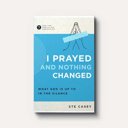 I Prayed and Nothing Changed: What God Is Up to in the Silence