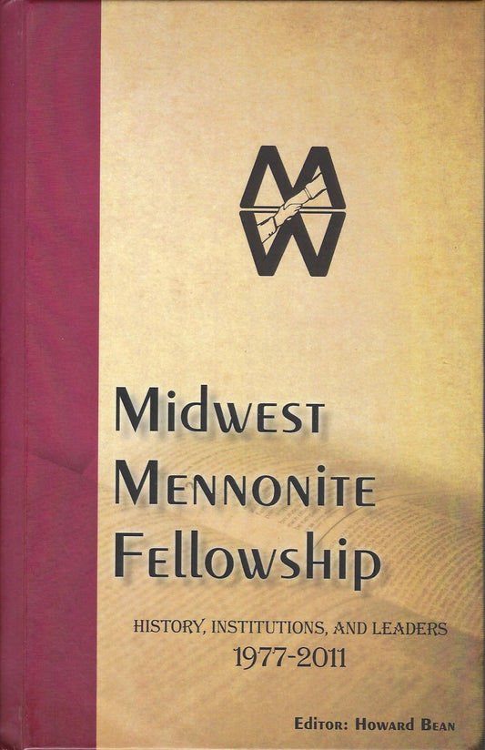 Midwest Mennonite Fellowship: History, Institutions, and Leaders - 1977-2011