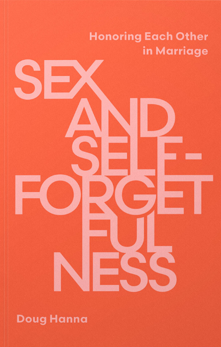 Sex and Self-Forgetfulness: Honoring Each Other in Marriage